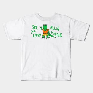 See ya later, Allig-Hater Kids T-Shirt